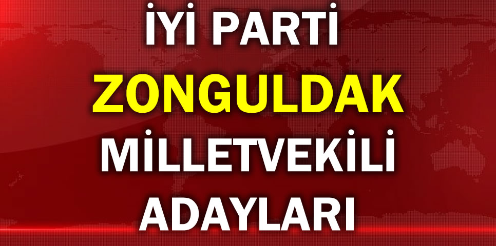 İYİ PARTİ ZONGULDAK MİLLETVEKİLİ ADAY LİSTESİ